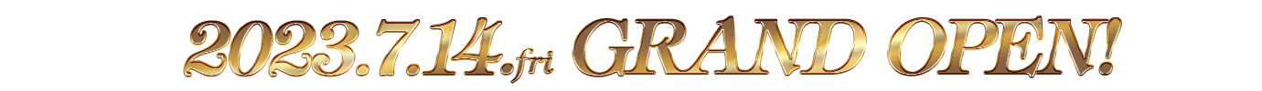 2023.7.14 GRAND OPEN!